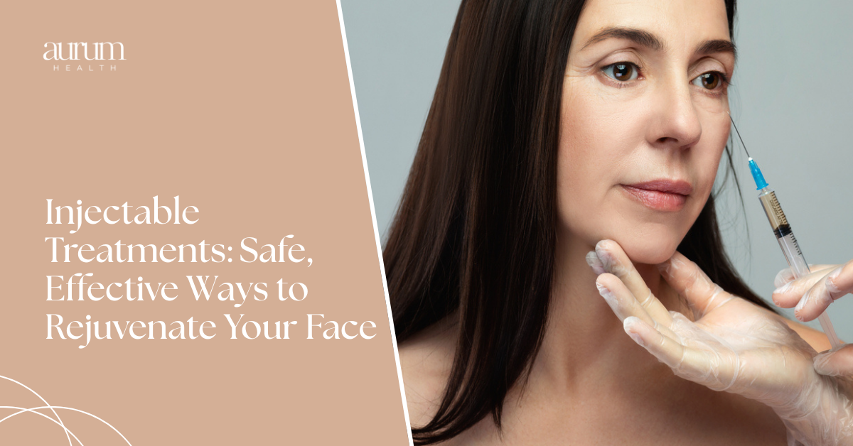 Injectable Treatments: Safe, Effective Ways to Rejuvenate Your Face