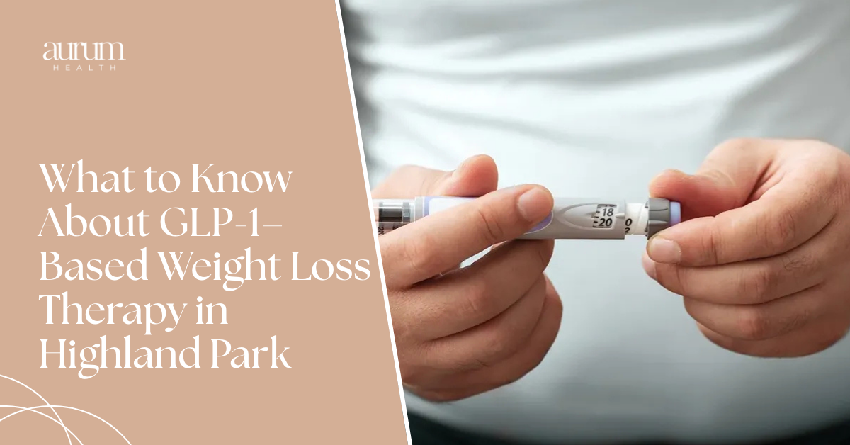 What to Know About GLP-1–Based Weight Loss Therapy in Highland Park
