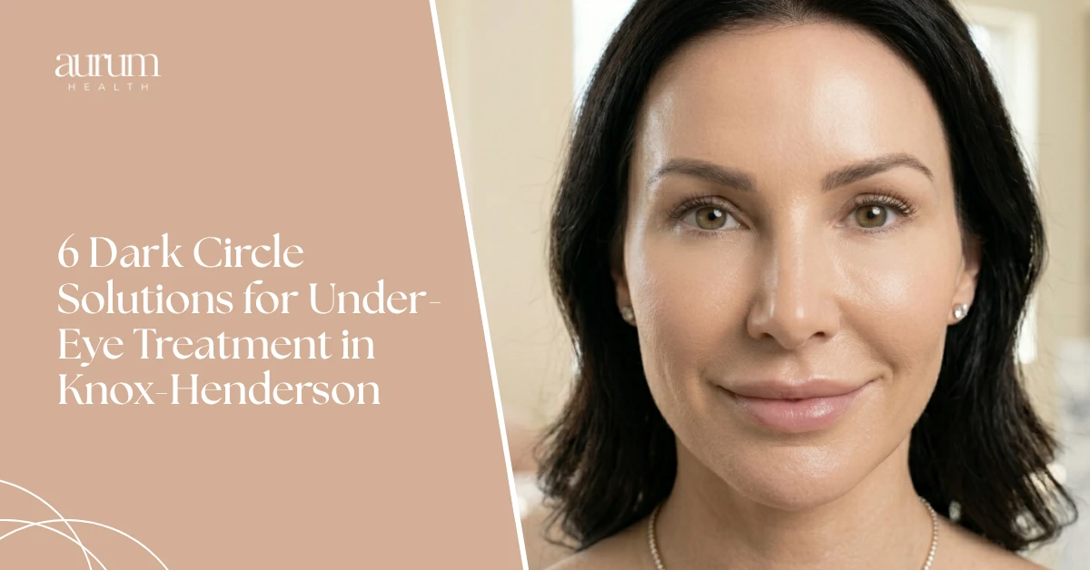 6 Dark Circle Solutions for Under-Eye Treatment in Knox-Henderson